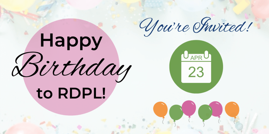 Happy Birthday to RDPL! You're Invited. April 23.